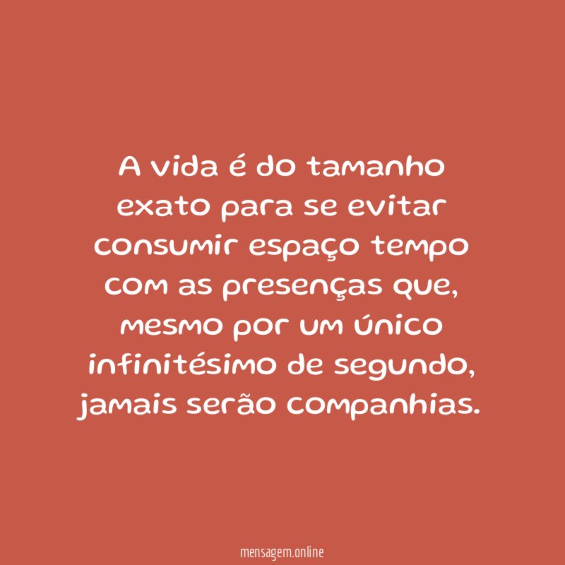 A vida é do tamanho exato para se
