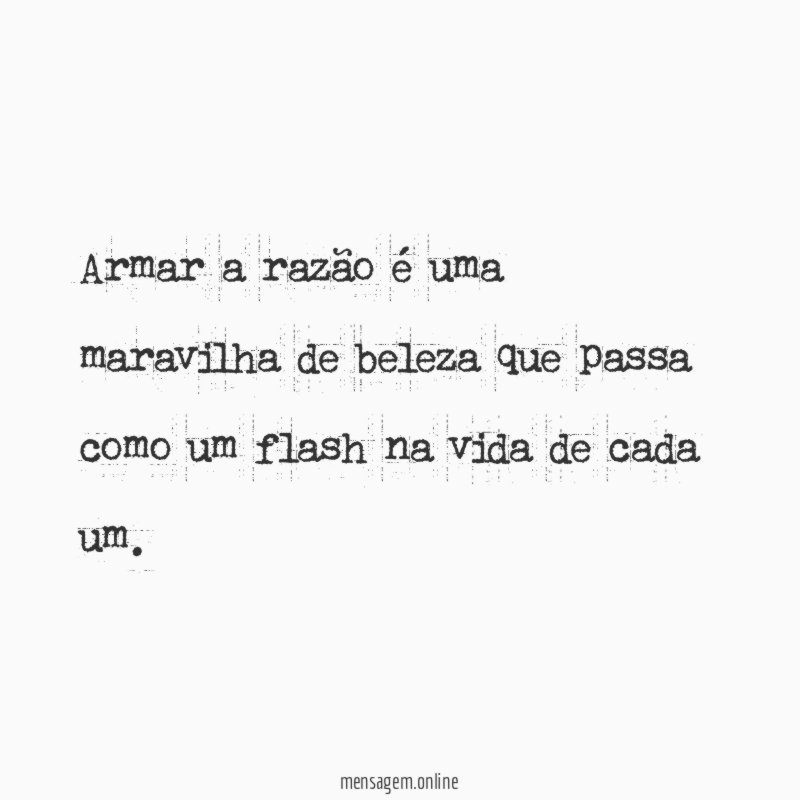 Armar a razão é uma maravilha de beleza