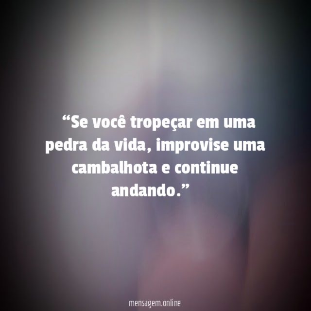 ツ “Se você tropeçar em uma pedra da vida