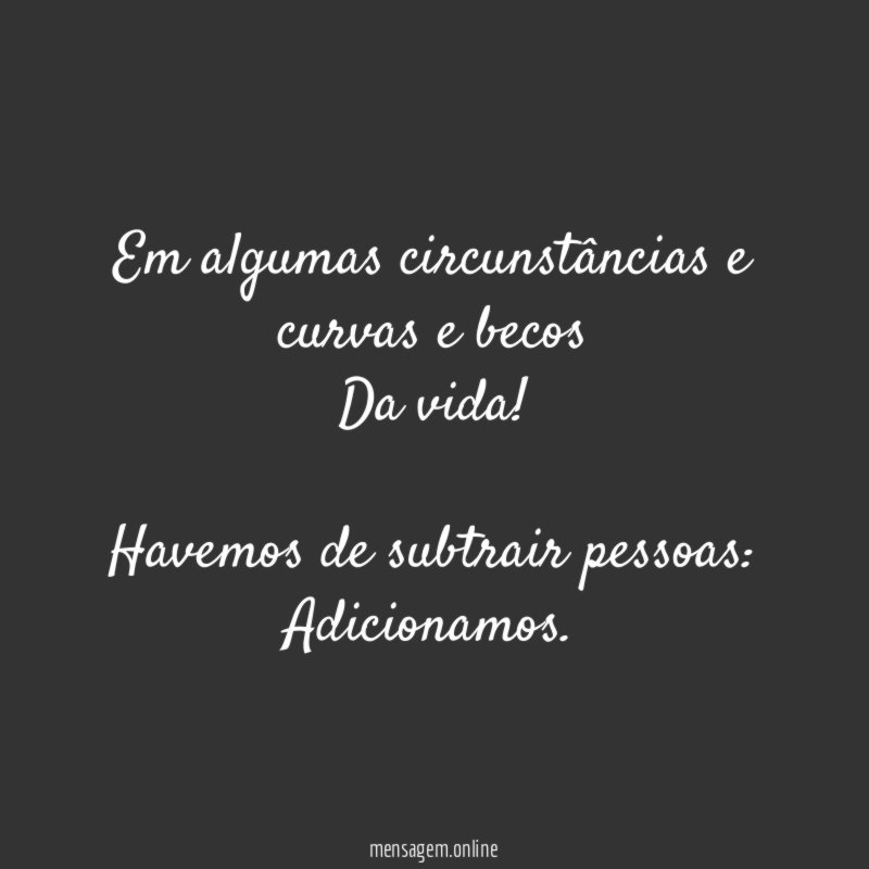 Em algumas circunstâncias e curvas e becos Da vida