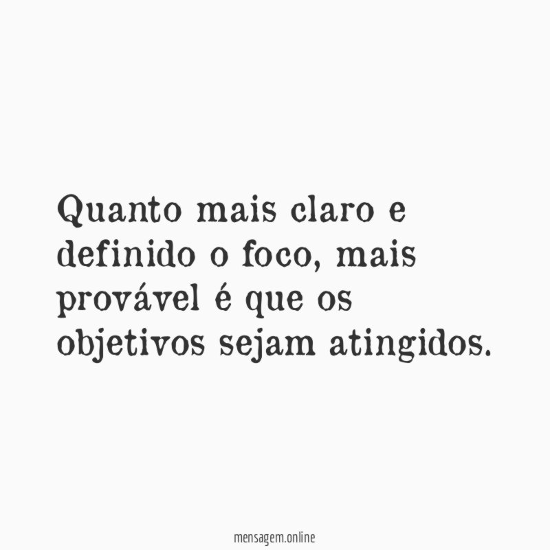Quanto mais claro e definido o foco