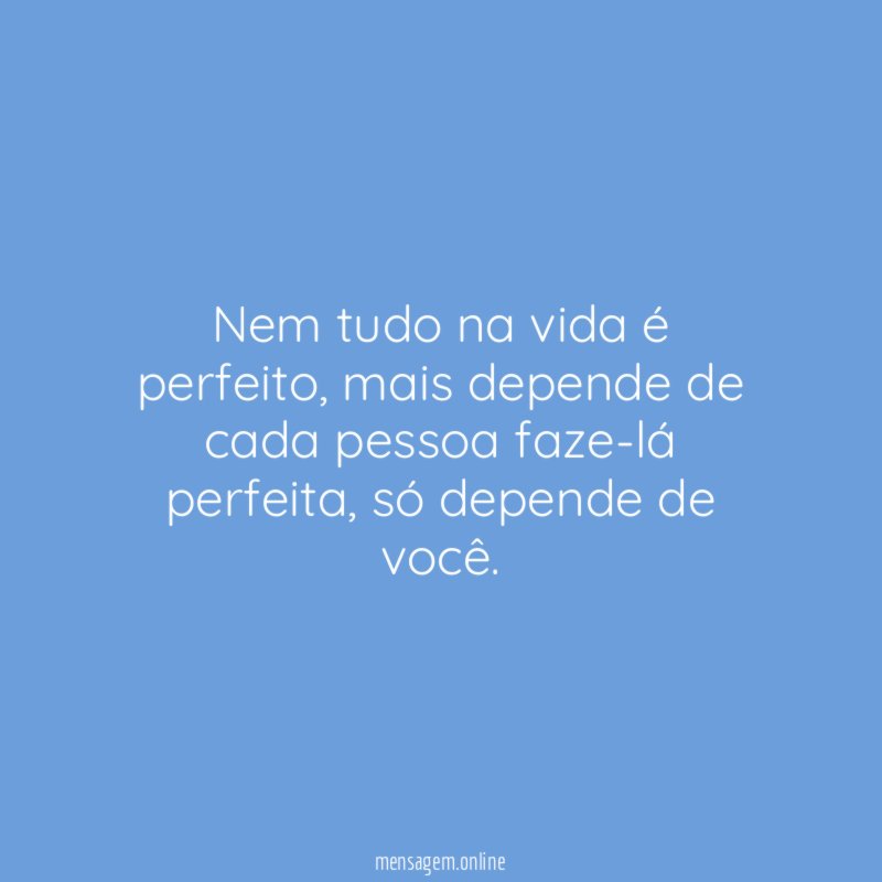 Nem tudo na vida é perfeito