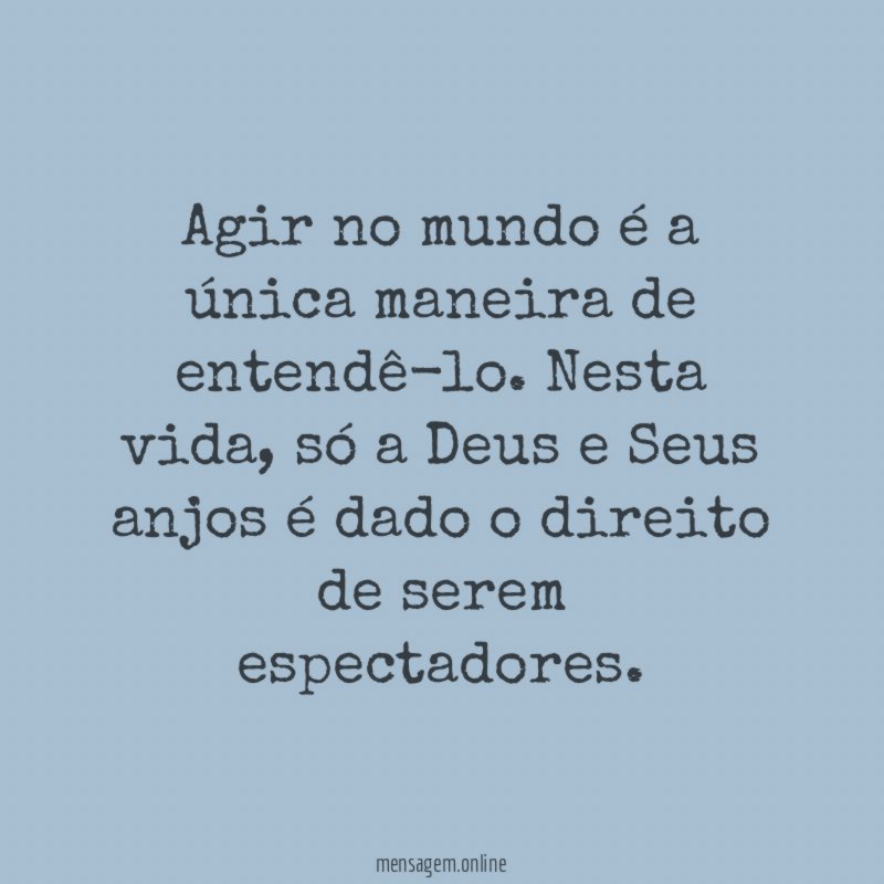 Agir no mundo é a única maneira de entendê-lo