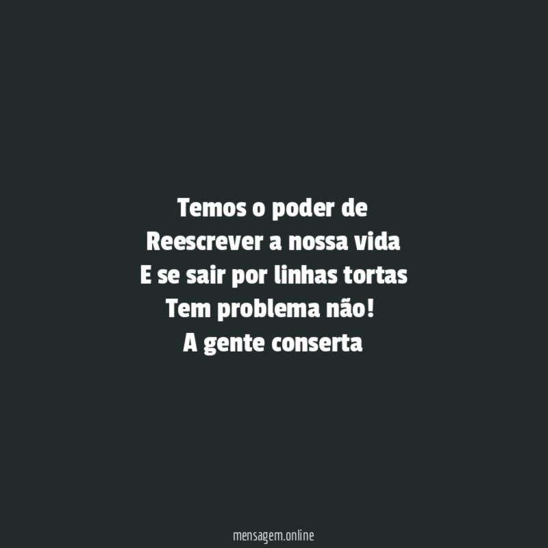 Temos o poder de Reescrever a nossa vida E se