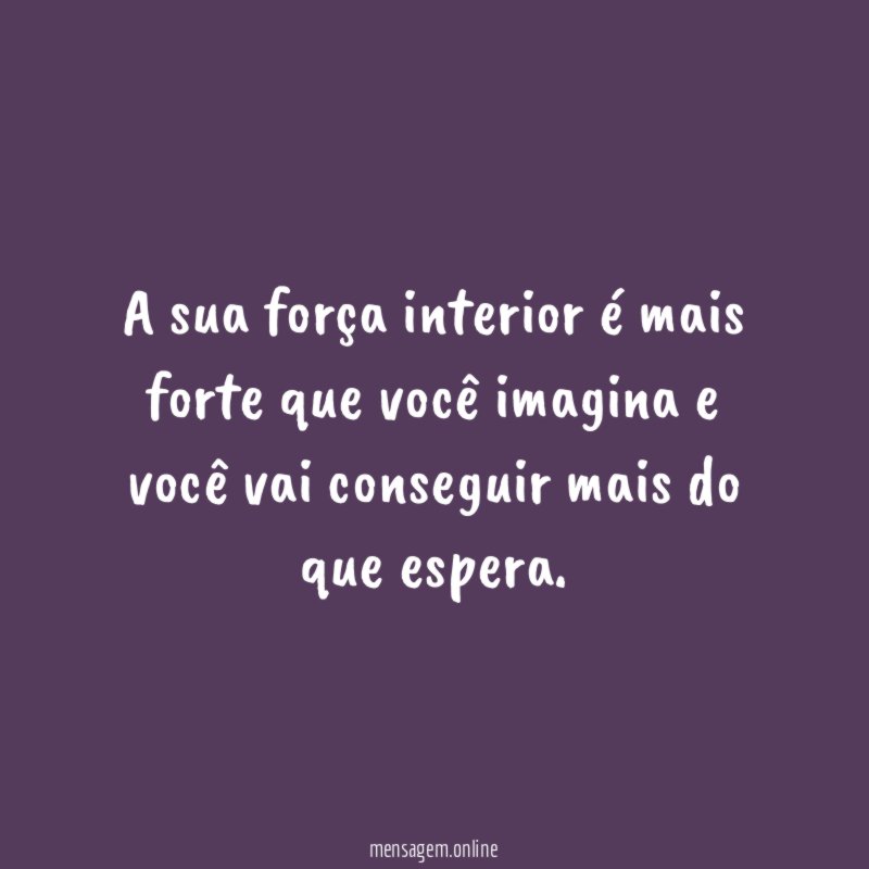 A sua força interior é mais forte que