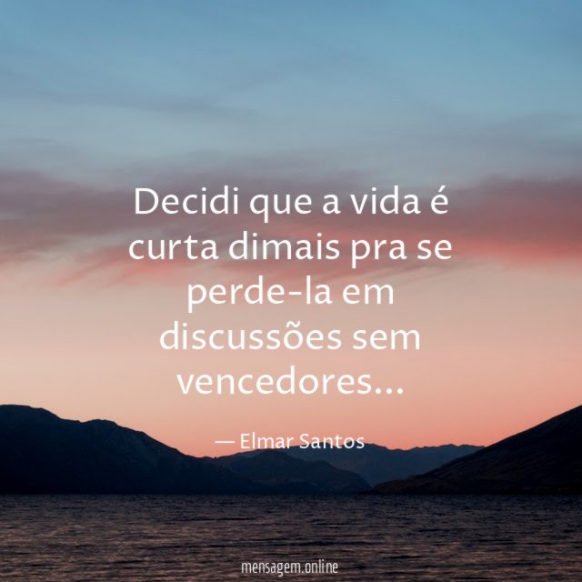 decidi que a vida é curta dimais pra