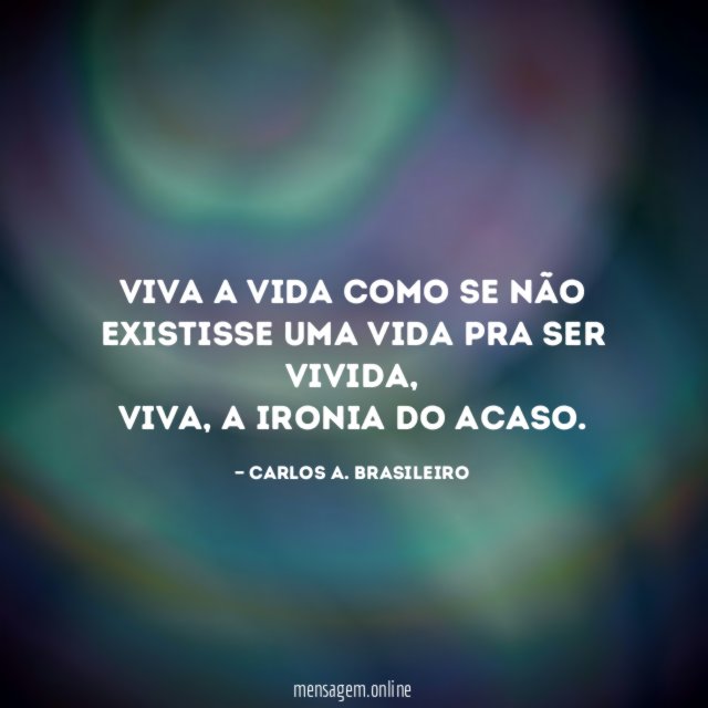 Viva a vida como se não existisse uma