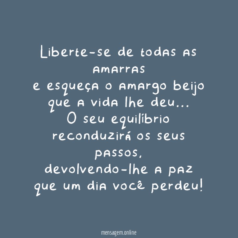 Liberte-se de todas as amarras e esqueça o amargo