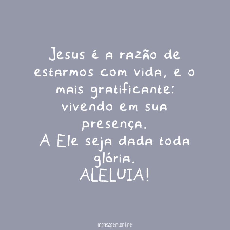 Jesus é a razão de estarmos com vida