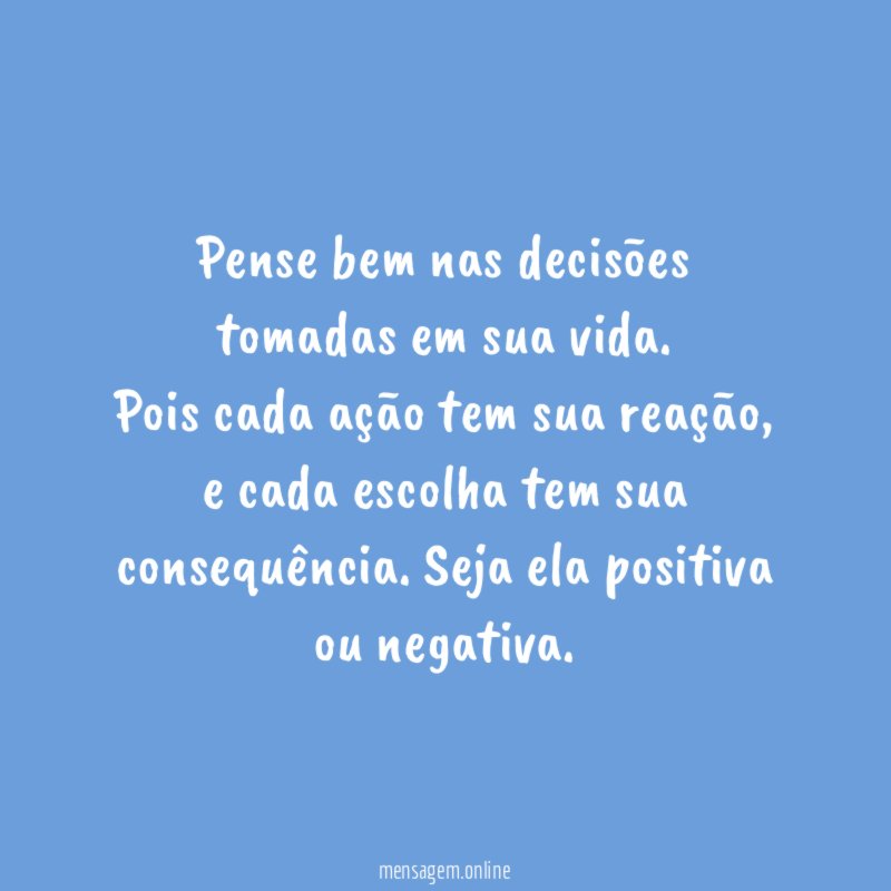 Pense bem nas decisões tomadas em sua vida
