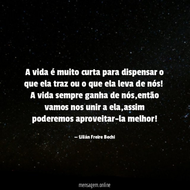 A vida é muito curta para dispensar