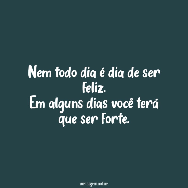 Nem todo dia é dia de ser feliz