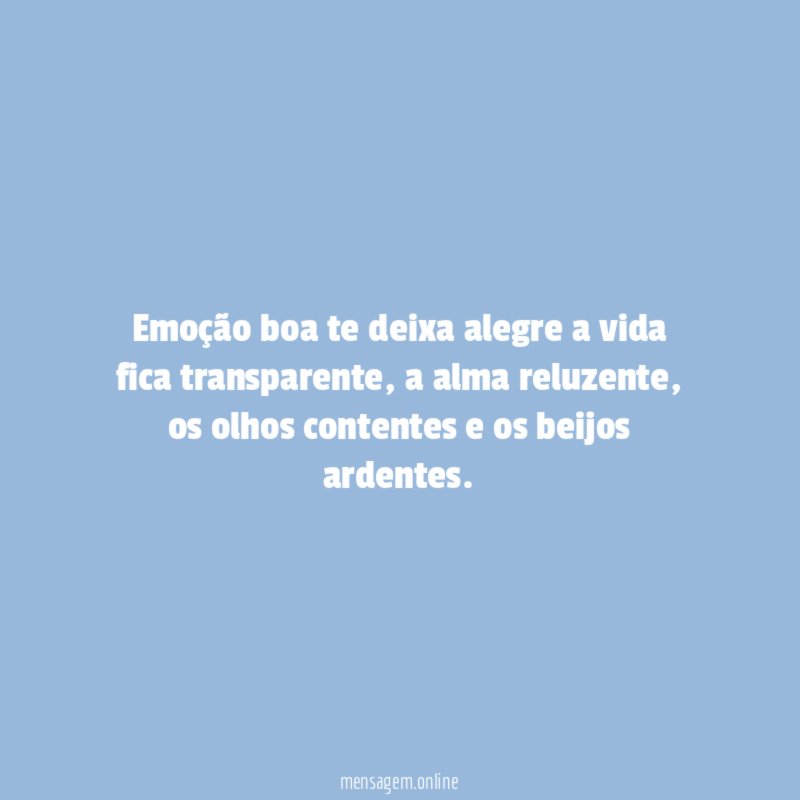 Emoção boa te deixa alegre a vida fica transparente