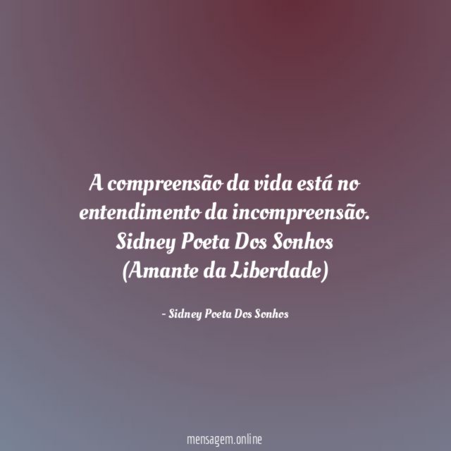 A compreensão da vida está no entendimento da incompreensão.