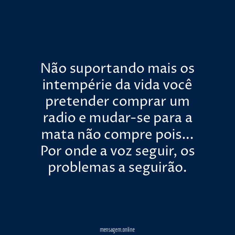Não suportando mais os intempérie da vida você