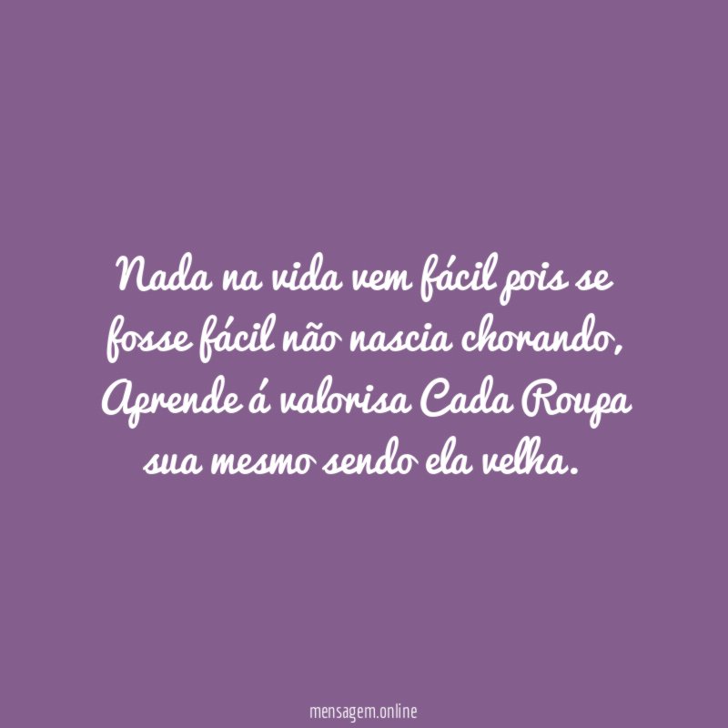 Nada na vida vem fácil pois se fosse