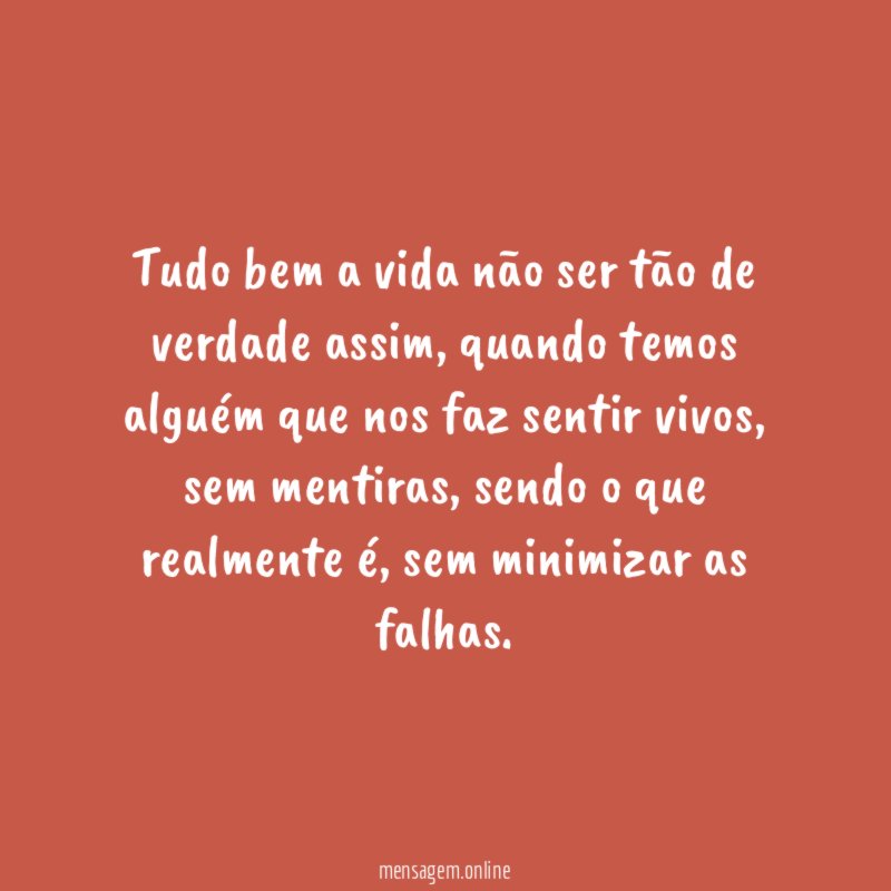 Tudo bem a vida não ser tão de verdade assim