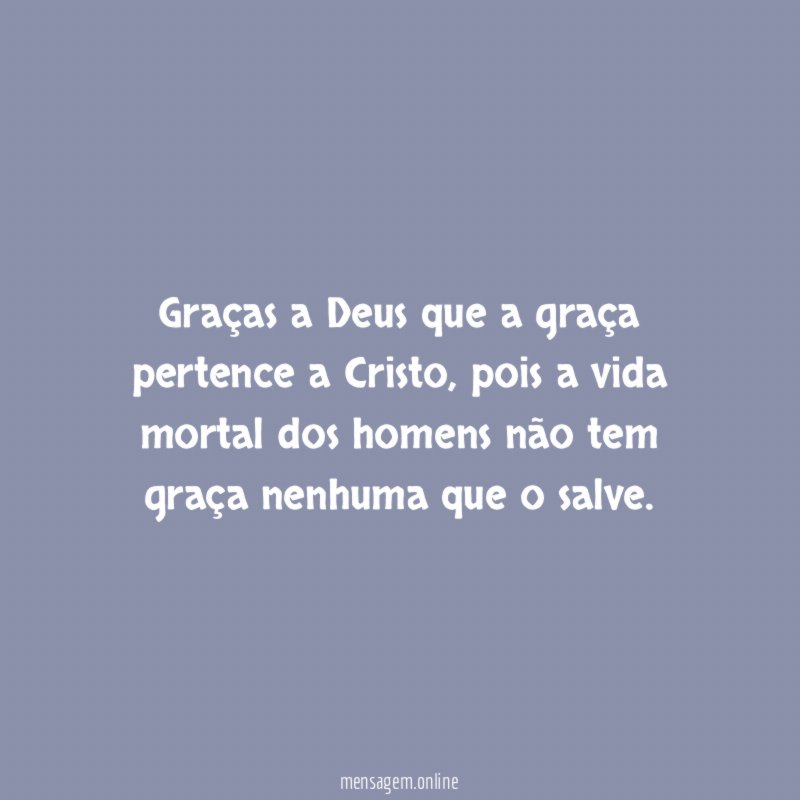 Graças a Deus que a graça pertence a Cristo
