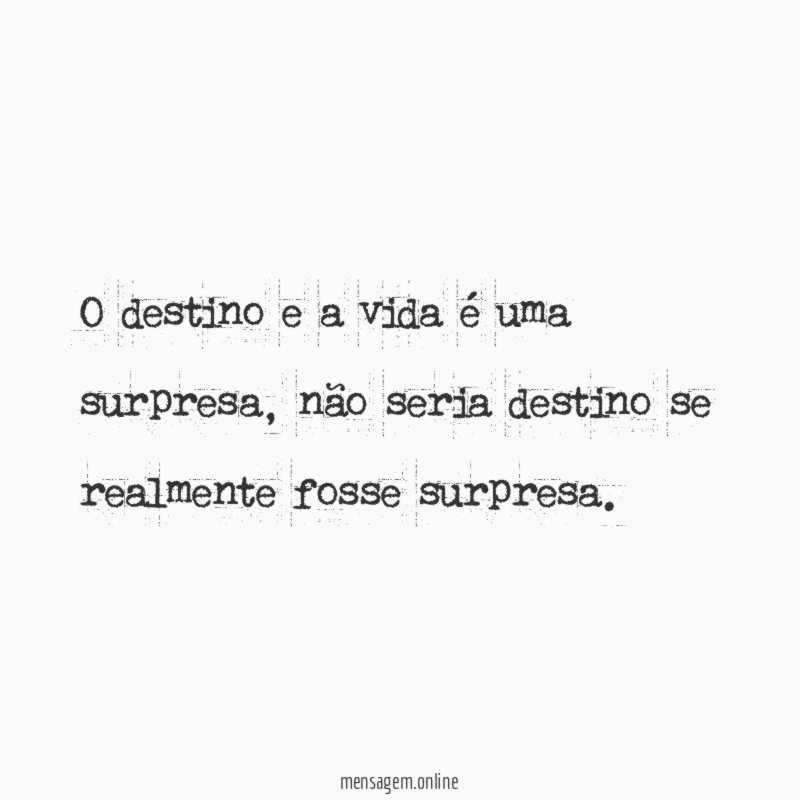 O destino e a vida é uma surpresa
