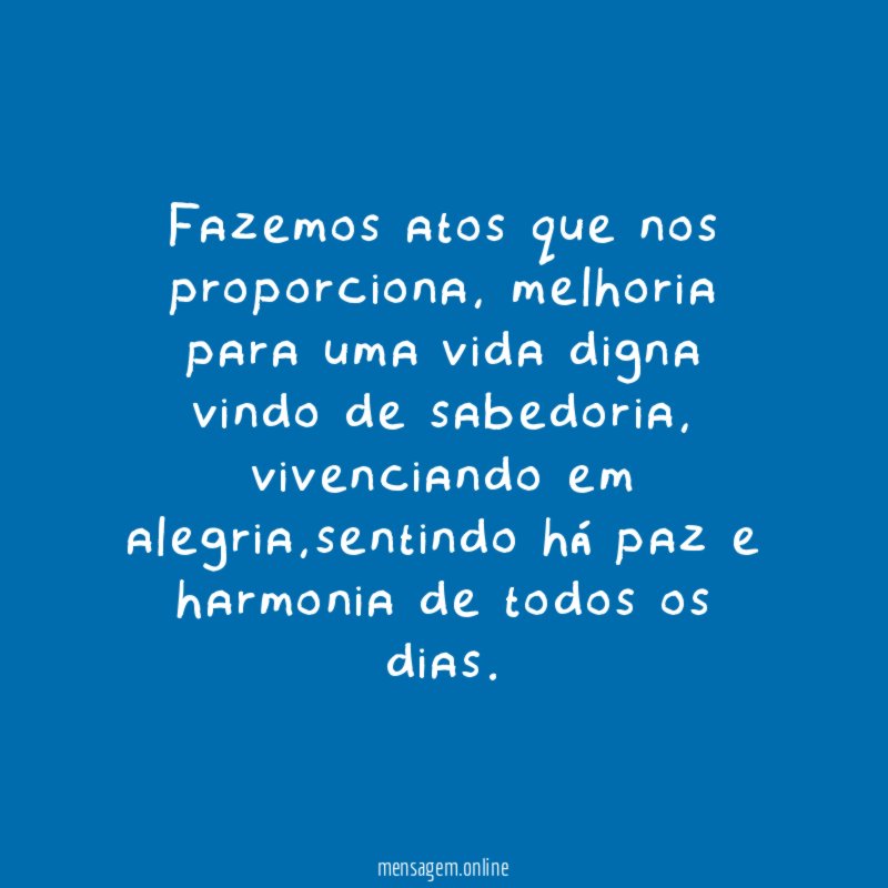Fazemos atos que nos proporciona