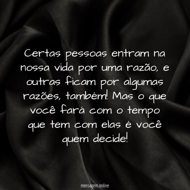 Certas pessoas entram na nossa vida por uma razão
