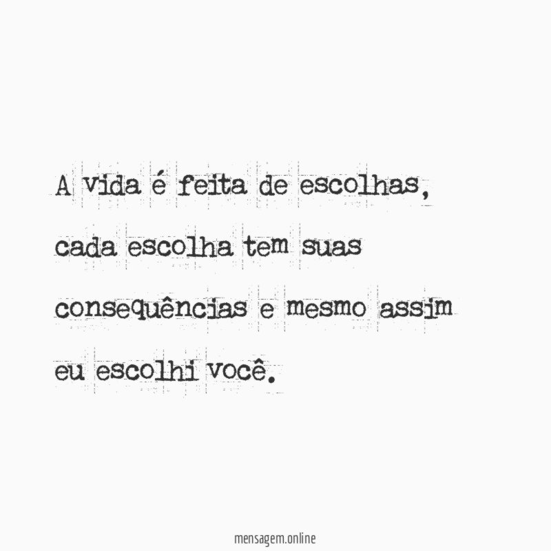 A vida é feita de escolhas