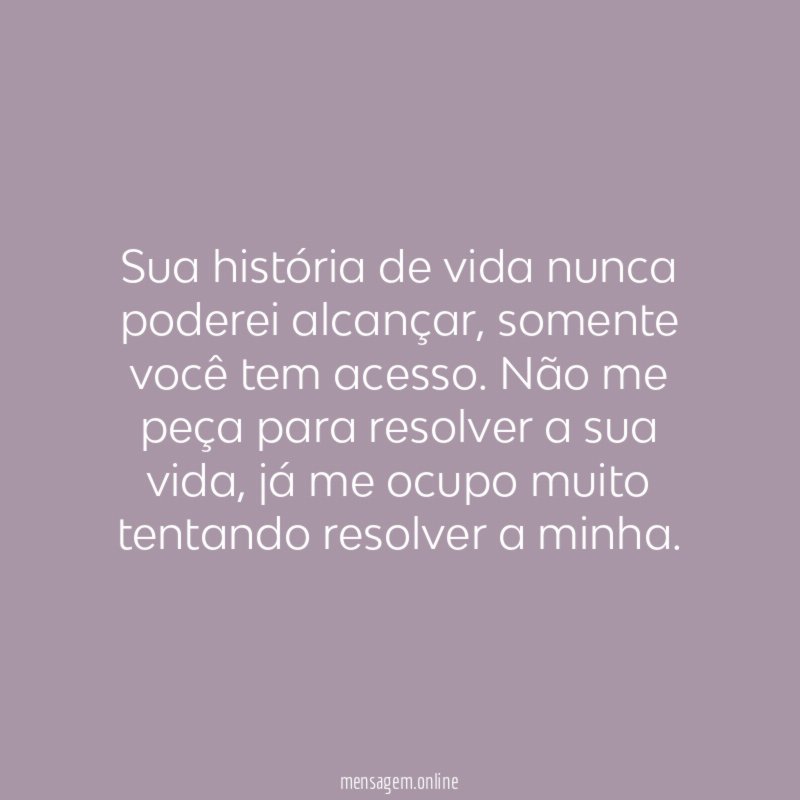 Sua história de vida nunca poderei alcançar