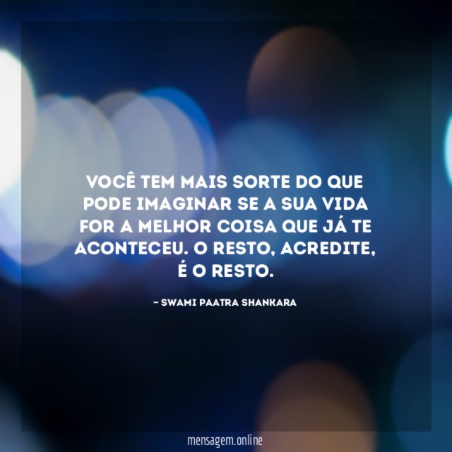 Você tem mais sorte do que pode imaginar