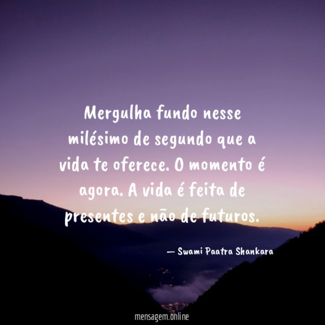Mergulha fundo nesse milésimo de segundo que a vida te oferece