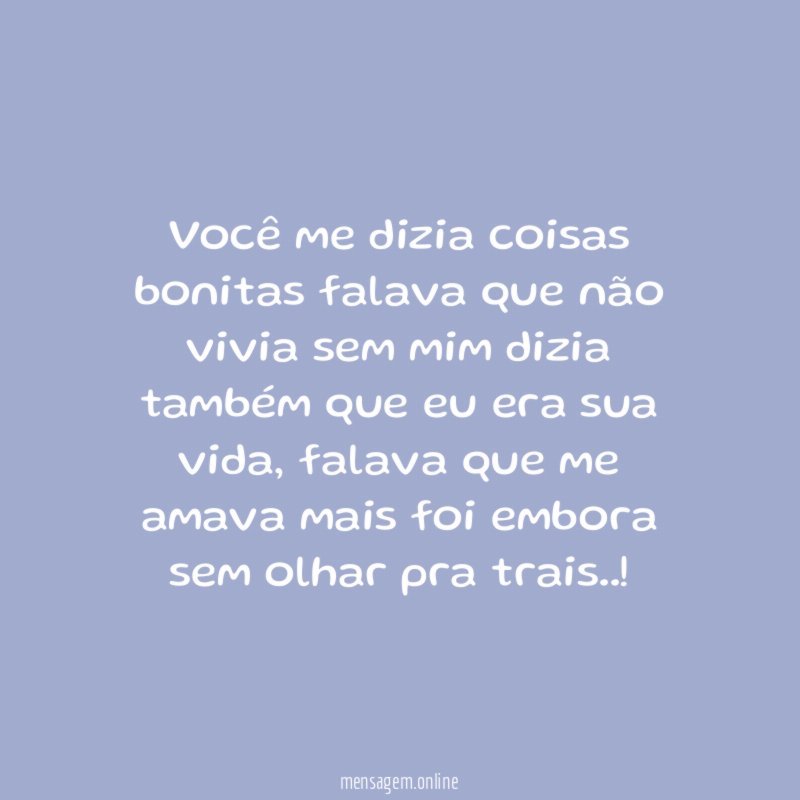 Você me dizia coisas bonitas falava que não