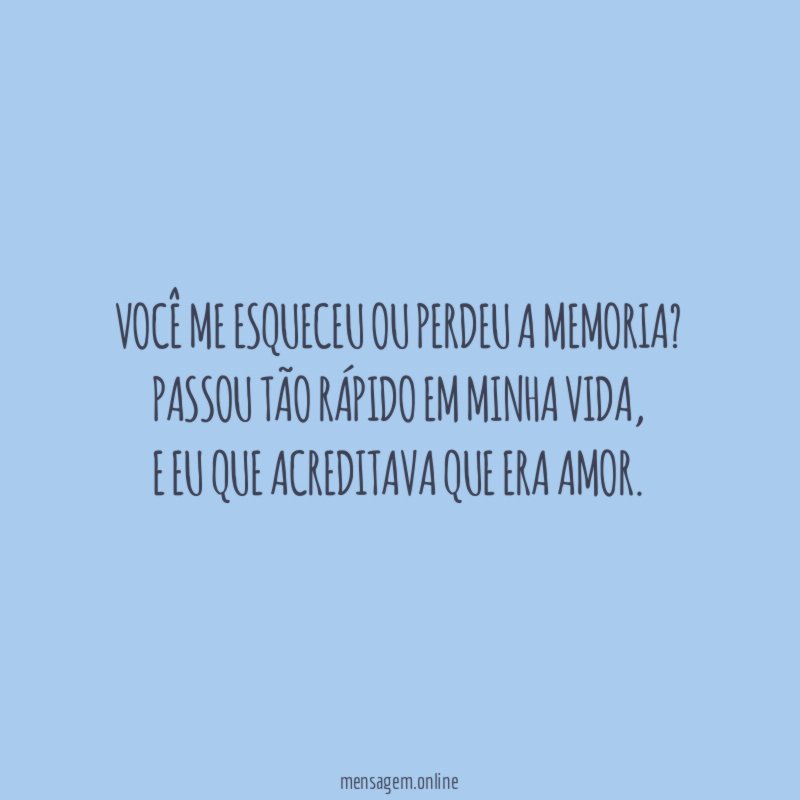 Você me esqueceu ou perdeu a memoria