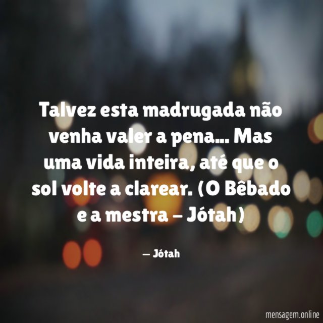 Talvez esta madrugada não venha valer a pena