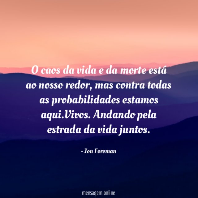 O caos da vida e da morte está ao nosso redor