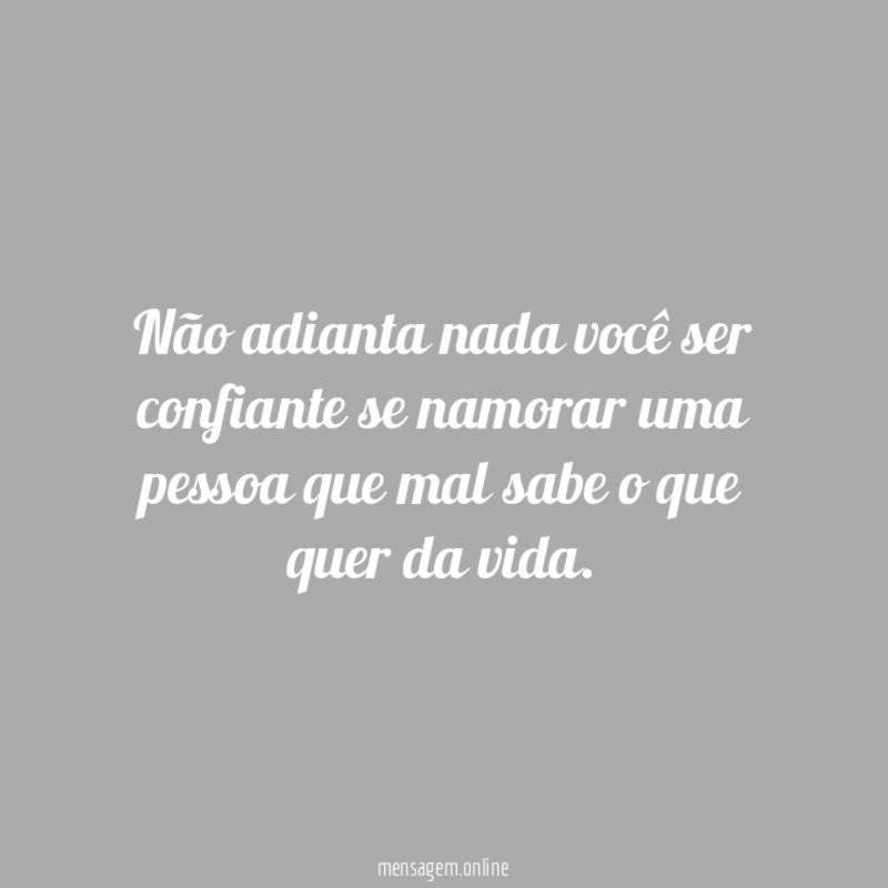Não adianta nada você ser confiante se namorar