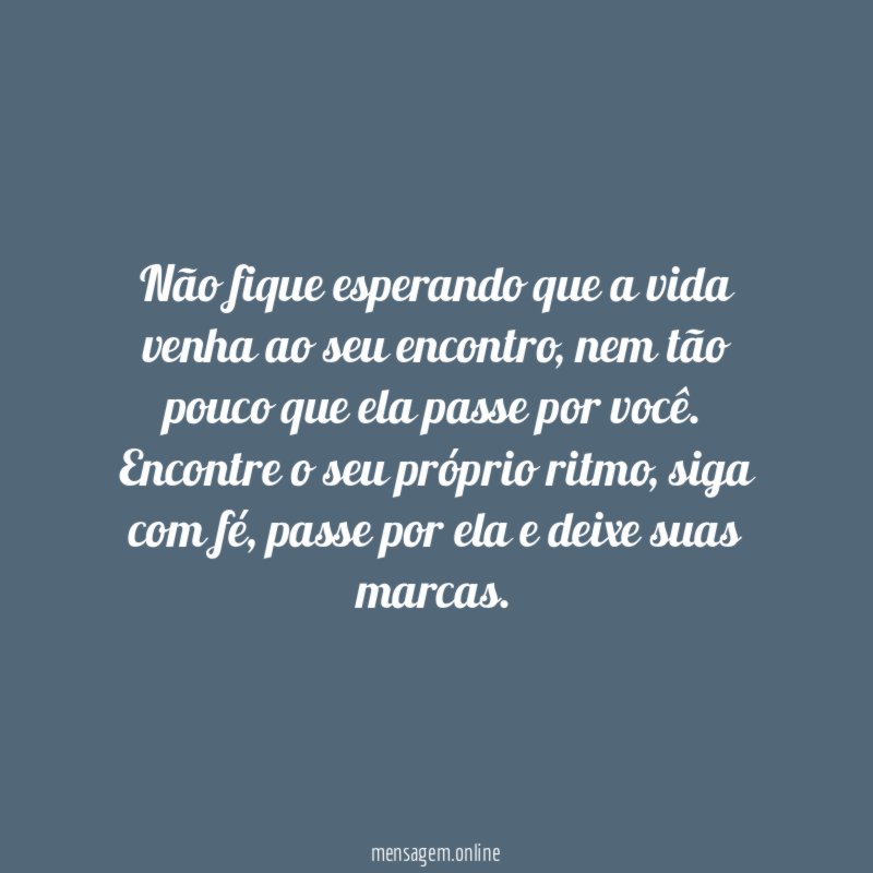 Não fique esperando que a vida venha ao seu encontro