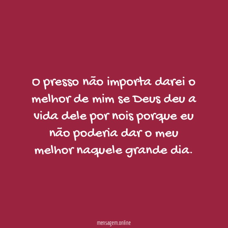 O presso não importa darei o melhor de