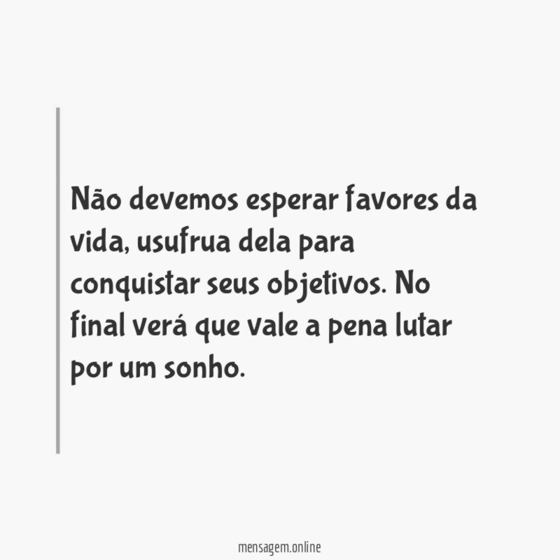 Não devemos esperar favores da vida