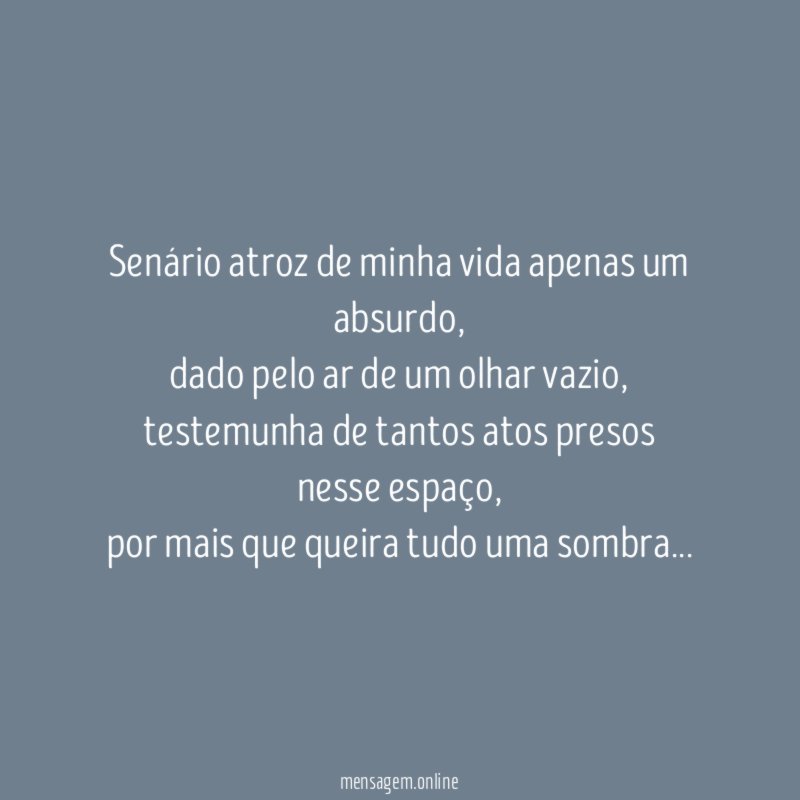 senário atroz de minha vida apenas um absurdo
