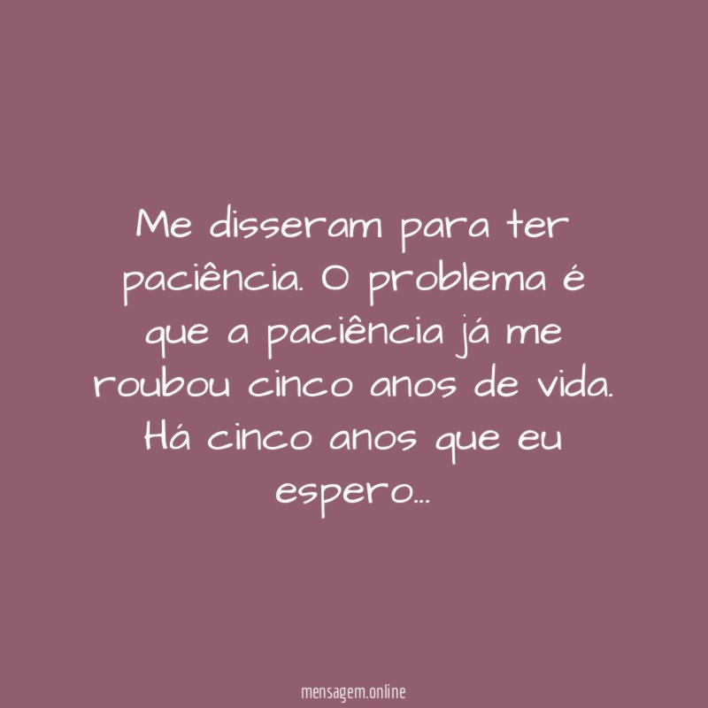 Me disseram para ter paciência