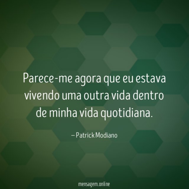 Parece-me agora que eu estava vivendo uma outra