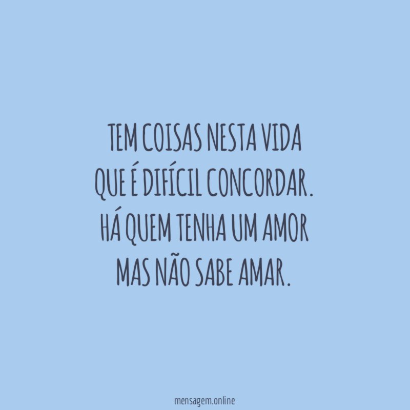 Tem coisas nesta vida Que é difícil concordar