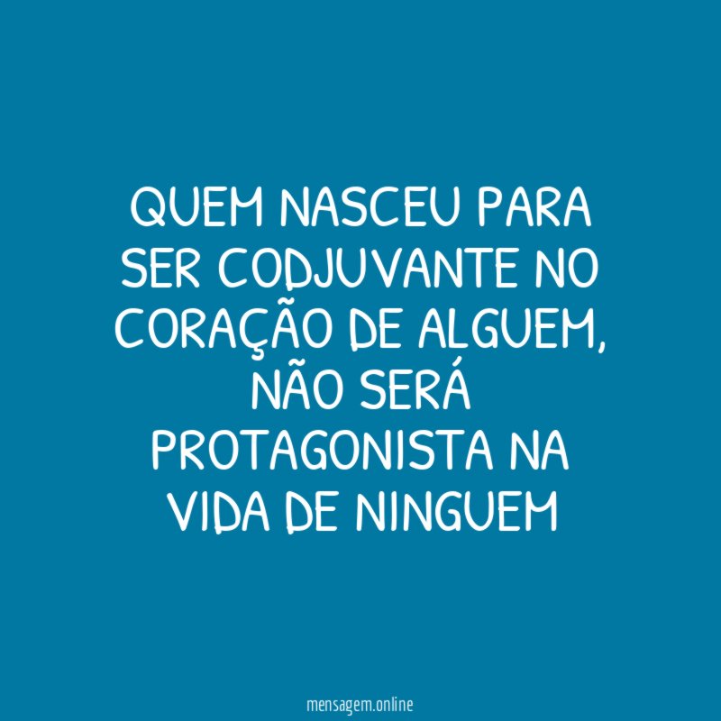 Quem nasceu para ser codjuvante no coração de alguem