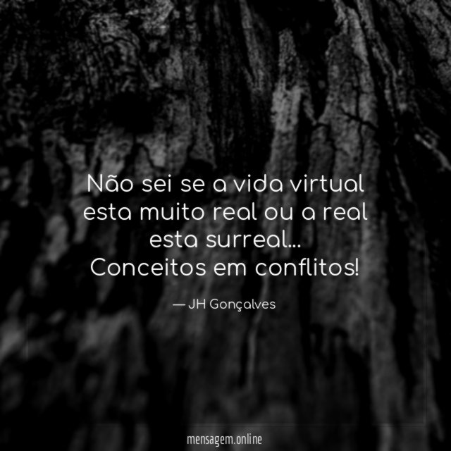Não sei se a vida virtual esta muito