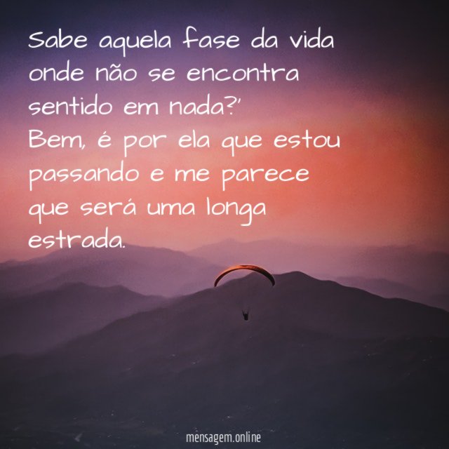 Sabe aquela fase da vida onde não se