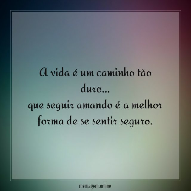 A vida é um caminho tão duro