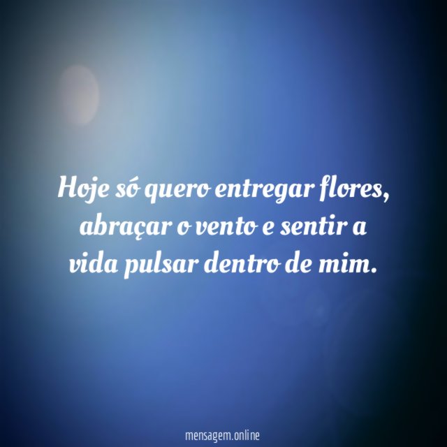 Hoje só quero entregar flores
