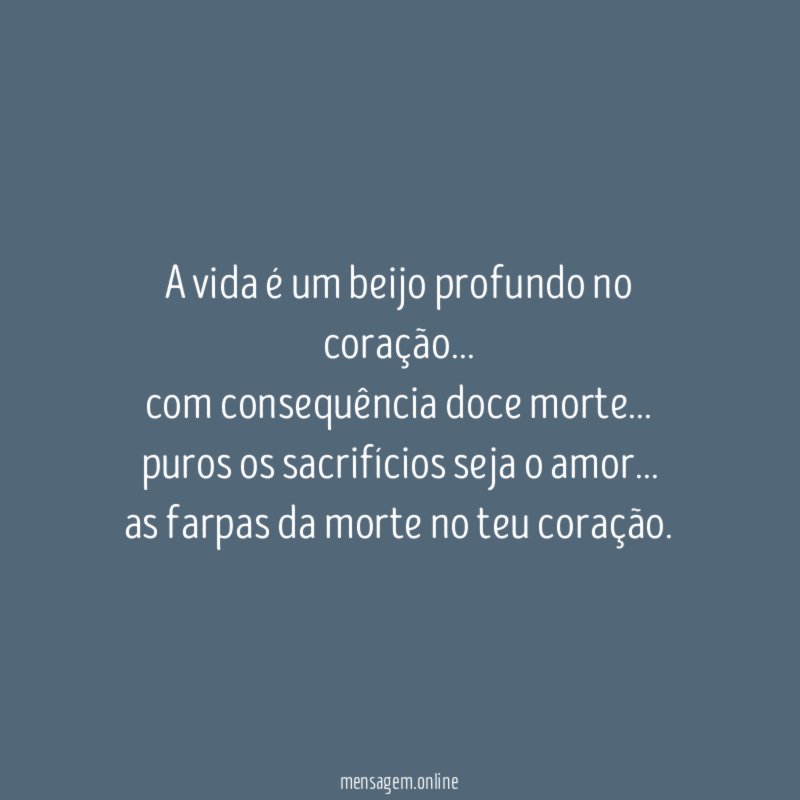 a vida é um beijo profundo no coração