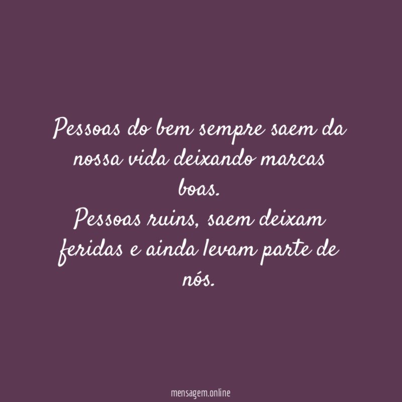 Pessoas do bem sempre saem da nossa vida deixando marcas boas