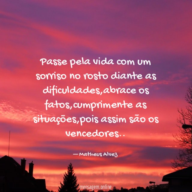 Passe pela vida com um sorriso no rosto diante as dificuldades