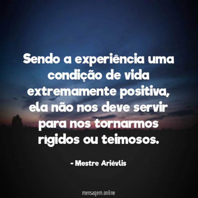 Sendo a experiência uma condição de vida extremamente positiva